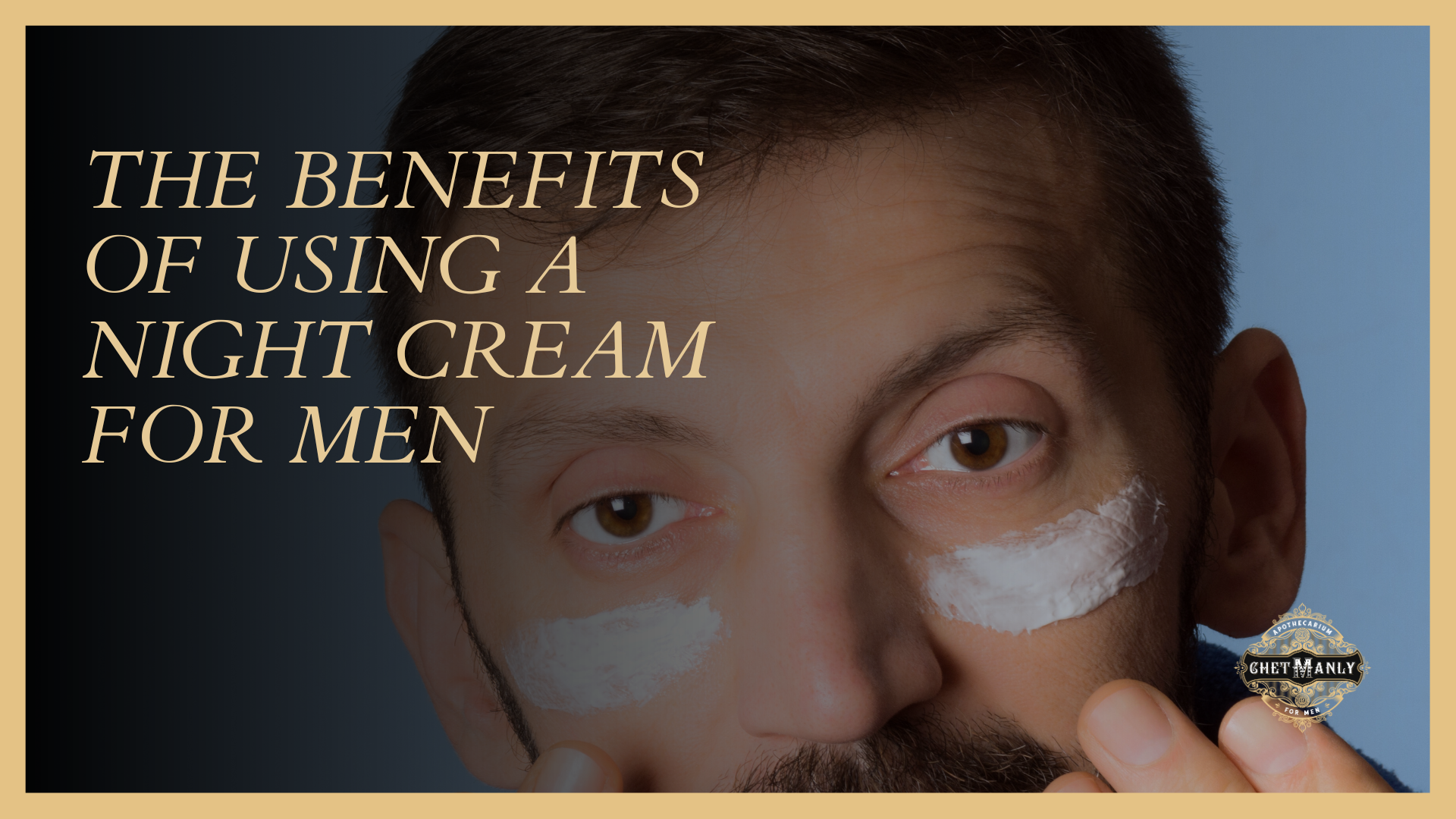 The Benefits of Using a Night Cream for Men