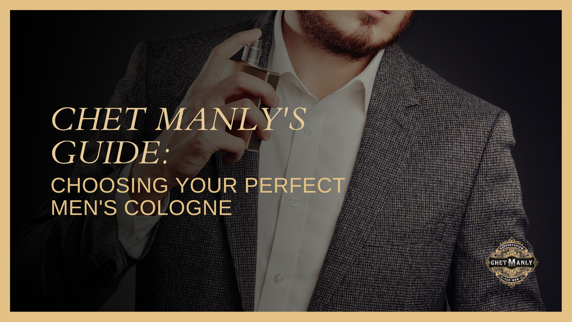 Chet Manly's Guide: Choosing Your Perfect Men's Cologne