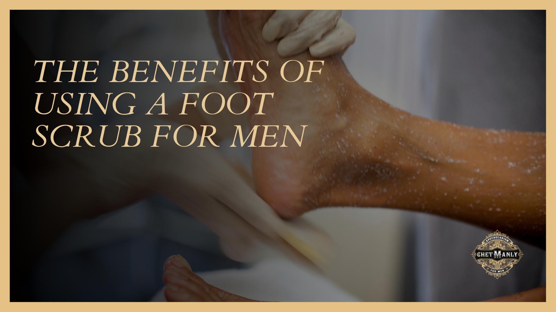 The Benefits of Using a Foot Scrub for Men
