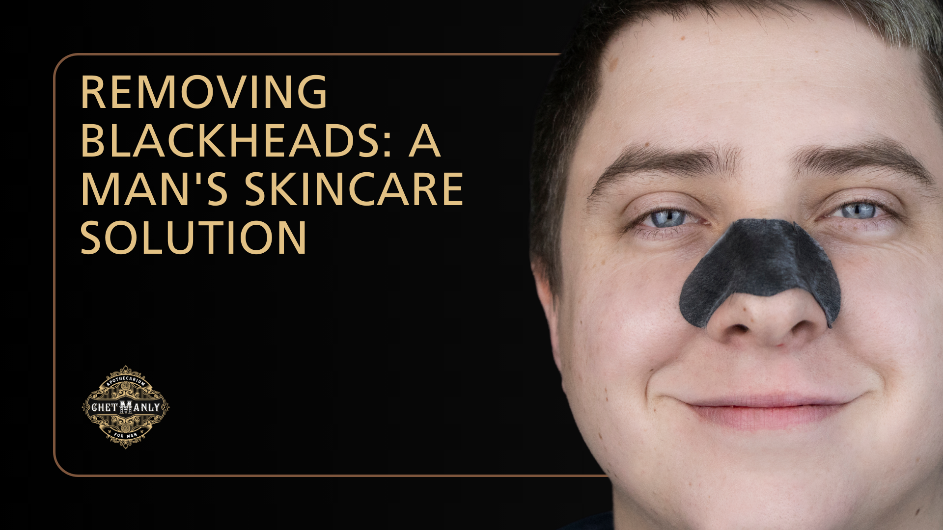 Removing Blackheads: A Man's Skincare Solution
