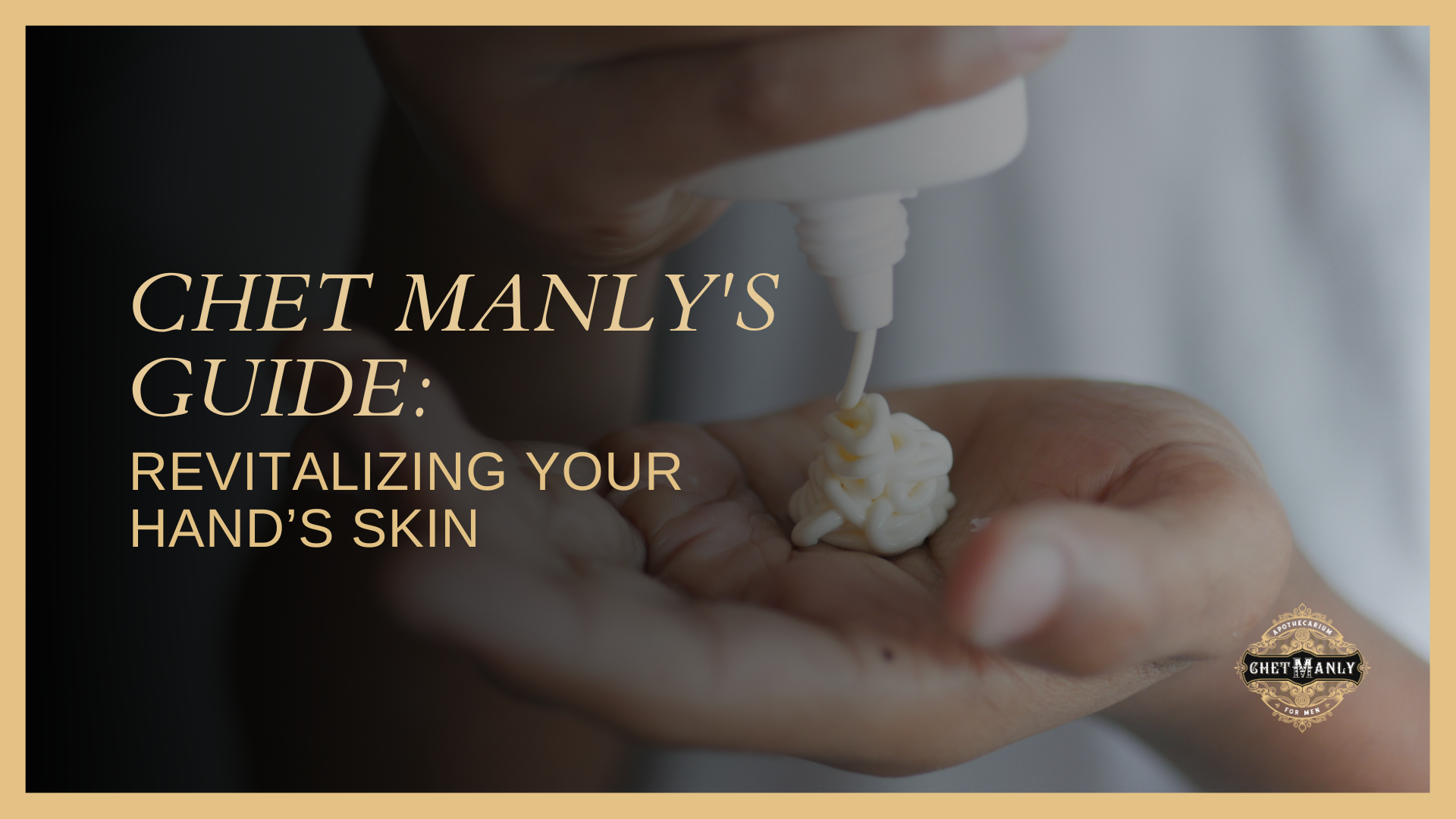Chet Manly’s Guide : Revitalizing Your Hand's Skin