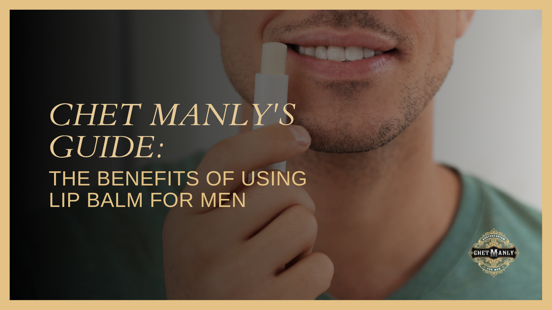 Chet Manly's Guide: The Benefits of Using Lip Balm for Men