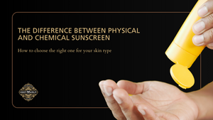 The difference between physical and chemical sunscreen and how to choose the right one for your skin type