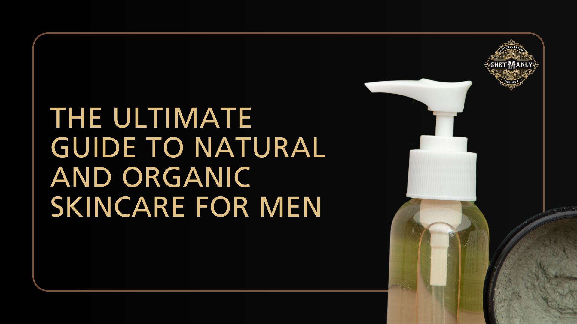 The Ultimate Guide to Natural and Organic Skincare for Men