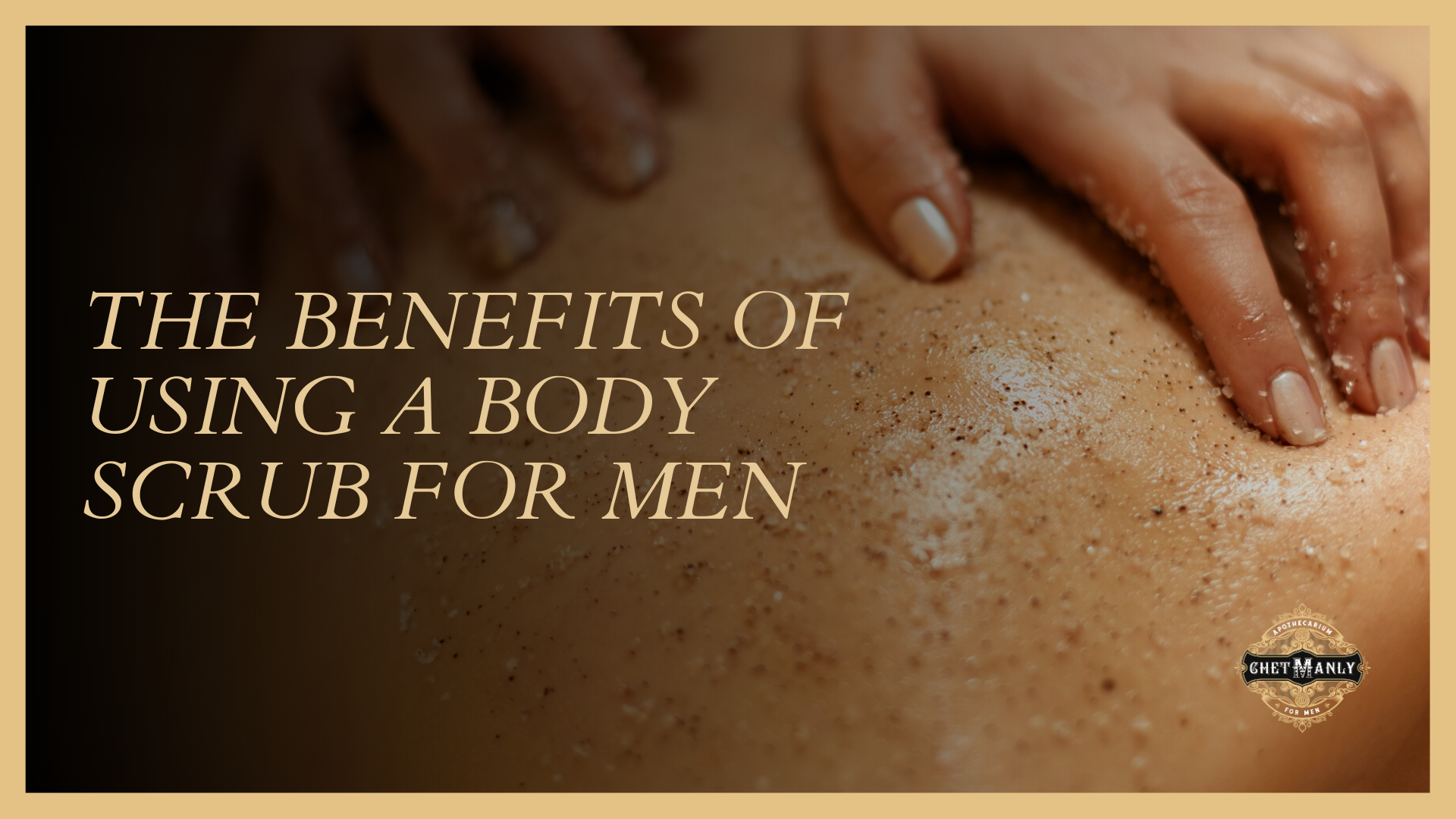 The Benefits of Using a Body Scrub for Men
