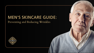 Men's Skincare Guide: Preventing and Reducing Wrinkles