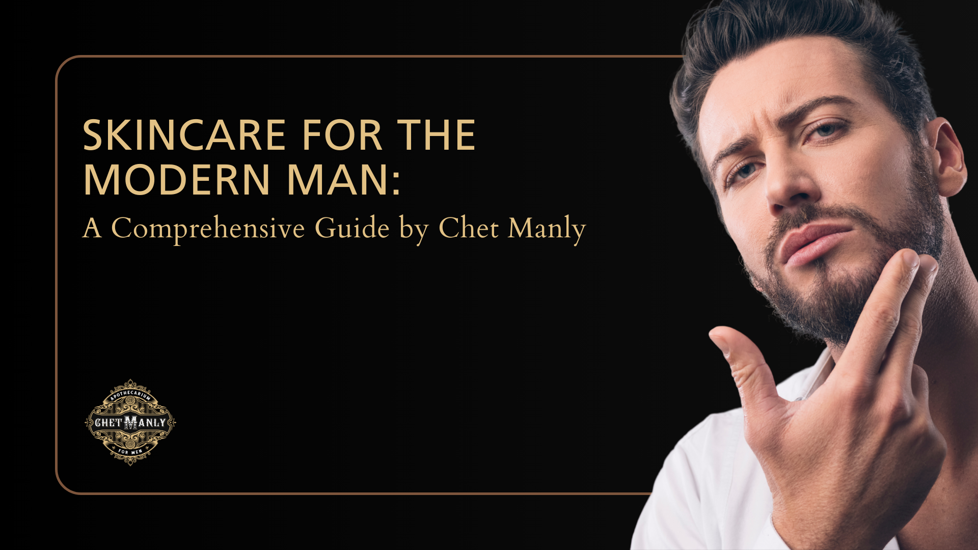Skincare for the Modern Man: Chet Manly's Guide to Healthy Skin